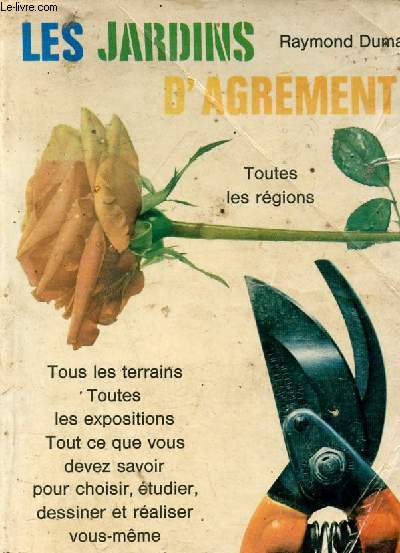 Les jardins d'agrment - Toutes les rgions - Tous les terrains, toutes les expositions, tout ce que vous devez savoir pour choisir, tudier, dessiner et raliser vous mme votre jardin d'agrment.