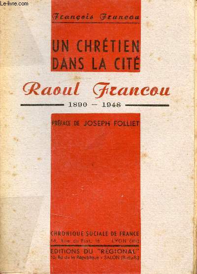 Un chrétien dans la cité Raoul Francou 1890-1948 - Collection Chronique sociale de France.