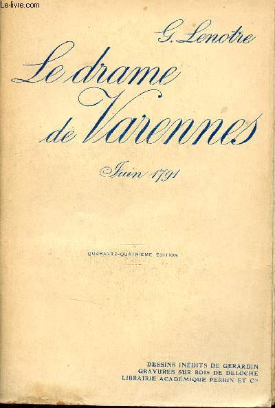 Le drame de Varennes juin 1791 d'aprs des documents indits et les relations des tmoins oculaires.