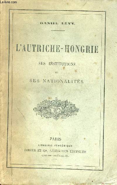 L'Autriche-Hongrie ses institutions et ses nationalits.