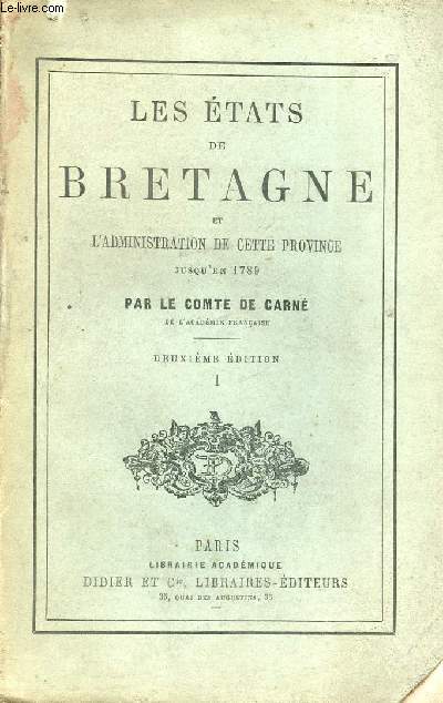 Les tats de Bretagne et l'administration de cette province jusqu'en 1789 - Tome 1 - 2e dition.