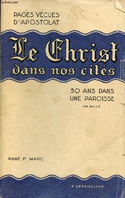 Pages vcues d'apostolat - Le Christ dans nos cits - Trente ans dans une paroisse.