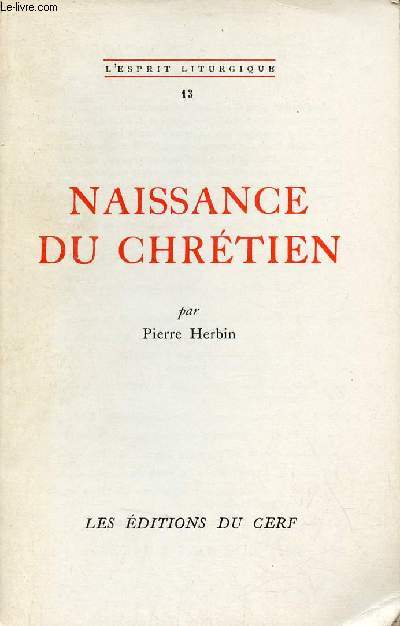 Naissance du chrtien - Collection l'esprit liturgique n13.