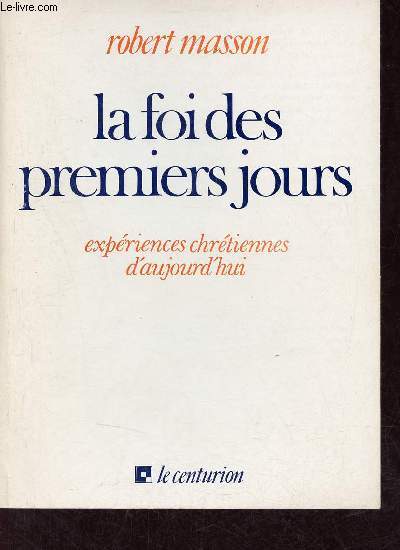 La foi des premiers jours - Expriences chrtiennes d'aujourd'hui.