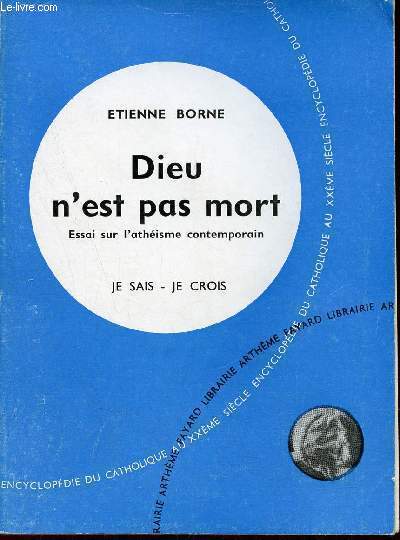 Dieu n'est pas mort - Essai sur l'athisme contemporain - 9me partie : Les problmes du monde et de l'glise - Collection Je sais, je crois encyclopdie du catholique au XXme sicle.