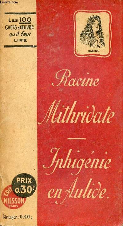 Mithridate tragdie - Iphignie en Aulide tragdie - Collection les 100 chefs d'oeuvre qu'il faut lire.