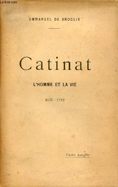 Catinat l'homme et la vie 1637-1712.