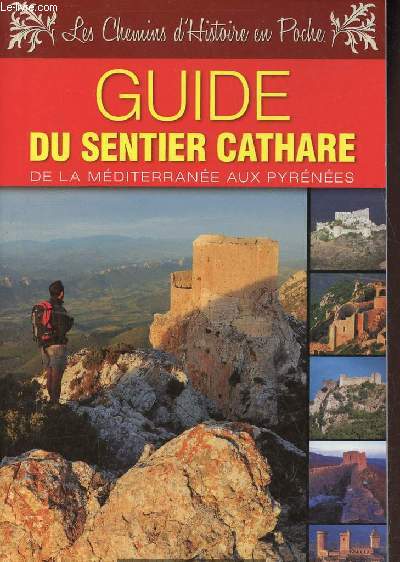 Guide du sentier cathare de la Mditerrane aux Pyrnes - Collection les chemins d'histoire en poche.