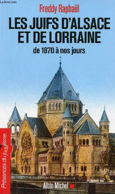 Les juifs d'Alsace et de Lorraine de 1870  nos jours - Collection prsence du judasme n40.