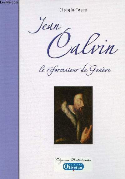 Jean Calvin le rformateur de Gnve - Collection Figures Protestantes.
