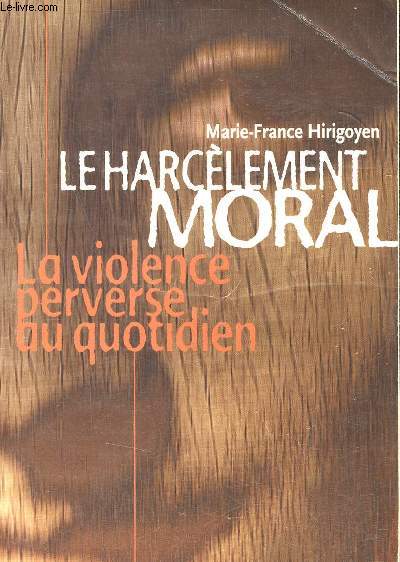 Le harclement moral - La violence perverse au quotidien.