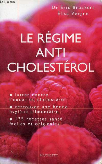 Le rgime anti cholestrol - Lutter contre l'excs de cholestrol, retrouver une bonne hygine alimentaire, 135 recettes sant faciles et originales.