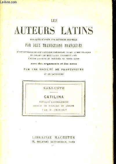 Les auteurs latins expliqus d'aprs une mthode nouvelle par deux traductions franaises - Salluste - Catilina expliqu littralement traduit en franais et annot par M.Croiset.