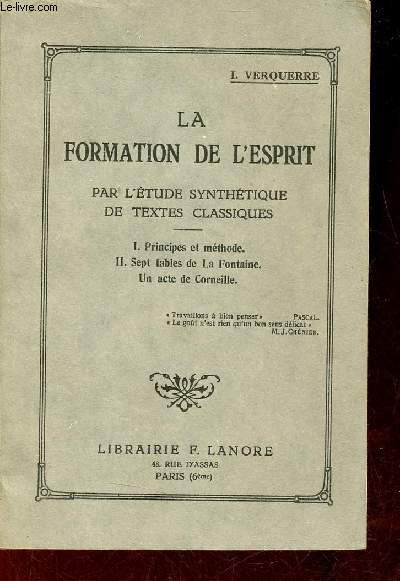 La formation de l'esprit par l'tude synthtique de textes classiques - Principes et mthode, sept fables de La Fontaine, un acte de Corneille.
