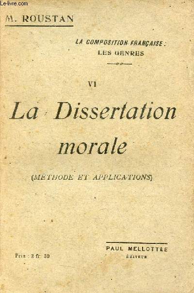 La composition française : Les genres - Tome 6 : La Dissertation morale (méthode et applications).