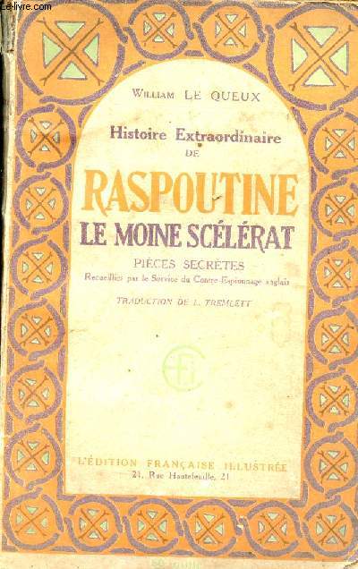 Histoire Extraordinaire de Raspoutine le moine scélérat pièces secrètes recueillies par le service du contre espionnage anglais.