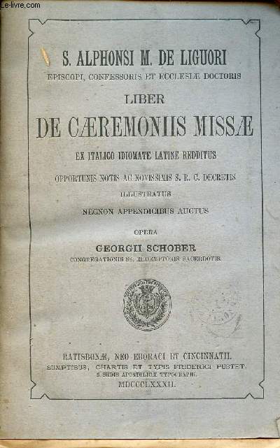 Liber de caeremoniis missae ex italico idiomate latine redditus opportunis notic ac novissimis S.C.R.Decretis illustratus necnon appendicibus auctus opera Georgii Schober.