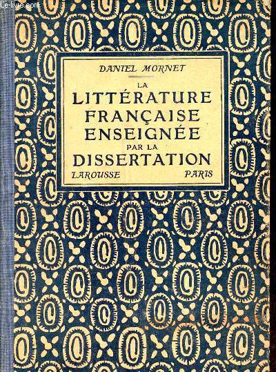 La littrature franaise enseigne par la dissertation  l'usage des candidats aux examens des enseignements primaire suprieur secondaire et suprieur.
