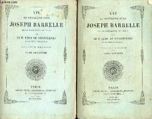 Vie du Rvrend Pre Joseph Barrelle de la compagnie de Jsus - En deux tomes - Tomes 1 + 2 - Seconde dition.