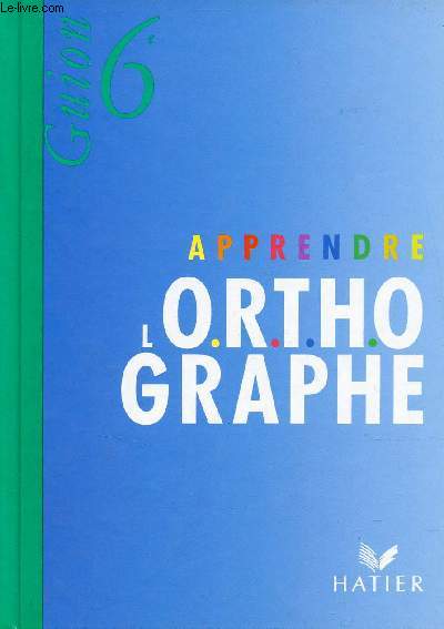Apprendre l'orthographe - 6e.