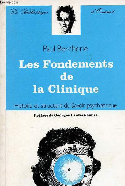 Les Fondements de la Clinique - Histoire et structure du Savoir psychiatrique - Collection La Bibliothque d'Ornicar ?
