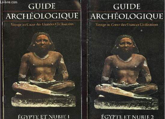 Guide archologique voyage au coeur des grandes civilisations - Egypte et Nubie en deux tomes - Tomes 1 + 2 .