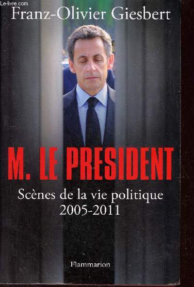M.Le Prsident scnes de la vie politique 2005-2011.
