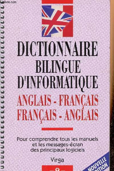 Dictionnaire bilingue d'informatique anglais-franais / franais-anglais - Pour comprendre tous les manuels et les messages-cran des principaux logiciels.