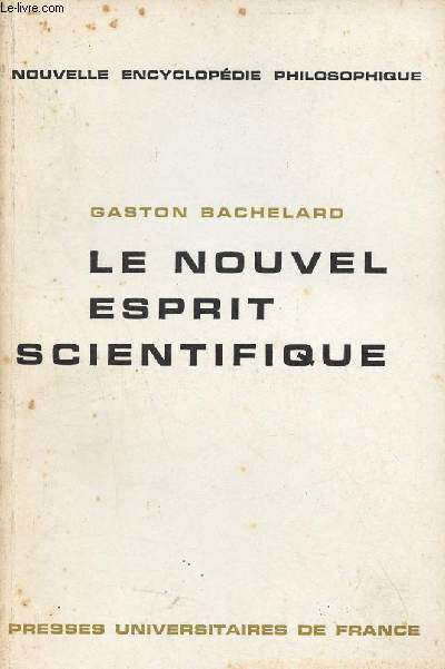 Le nouvel esprit scientifique - Collection nouvelle encyclopdie philosophique.