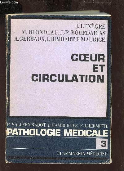 La pathologie mdicale - Tome 3 : Coeur et circulation - Physiologie, smiologie, pathologie.