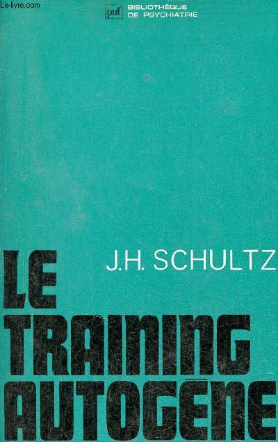 Le training autogne - Mthode de relaxation par auto-dcontraction concentrative - Essai pratique et clinique - Collection Bibliothque de Psychiatrie.