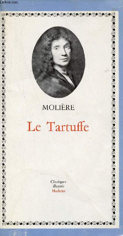 Le Tartuffe ou l'imposteur comdie 1664-1669 - Collection Classiques illustrs Hachette.