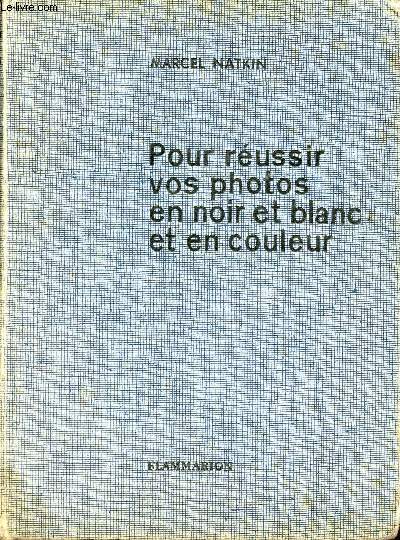 Pour russir vos photos en noir et blanc et en couleur.
