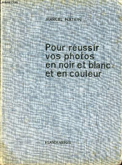 Pour russir vos photos en noir et blanc et en couleur.