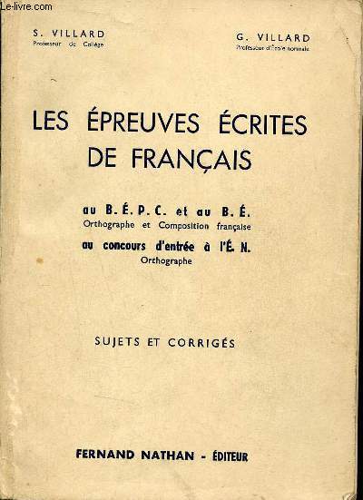 Les preuves crites de franais au BEPC et au BE orthographe et composition franaise au concours d'entre  l'E.N. Orthographe - Sujets et corrigs.