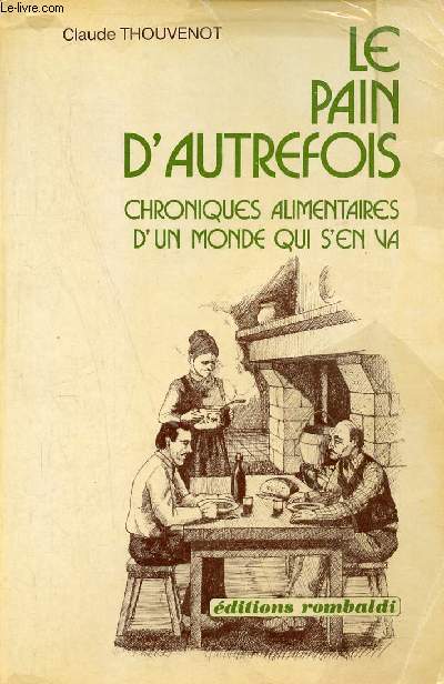 Le pain d'autrefois chroniques alimentaires d'un monde qui s'en va - Collection Mmoire des hommes.