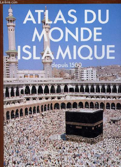 Atlas du monde islamique depuis 1500.