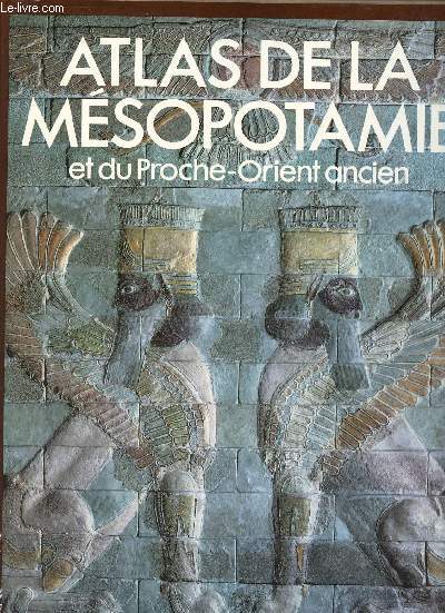 Atlas de la Msopotamie et du Proche-Orient ancien.