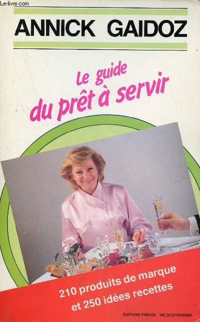 Le guide du pret  servir - 210 produits de marque et 250 ides recettes.