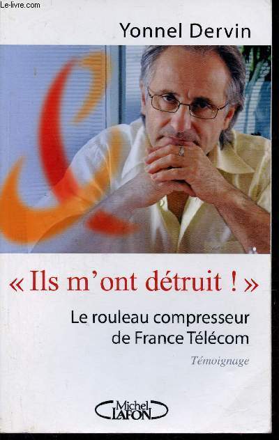 Ils m'ont dtruit ! Le rouleau compresseur de France Tlcom - Tmoignage.