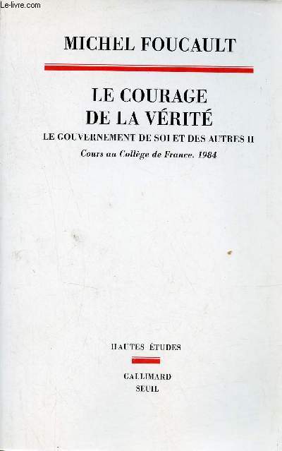 Le courage de la vrit le gouvernement de soi et des autres II cours au collge de France 1983-1984 - Collection Hautes Etudes.