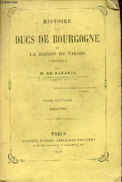 Histoire des Ducs de Bourgogne de la maison de Valois 1453-1467 - Tome 8 - 8e dition.