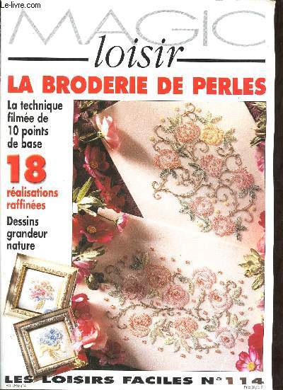 Magic loisir n114 - La broderie de perles - la technique filme de 10 points de base 18 ralisations raffines dessins grandeur nature.