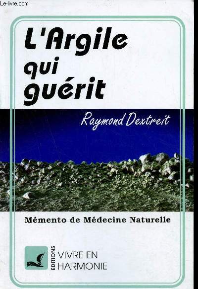 L'Argile qui guérit - Mémento de Médecine Naturelle. - Dextreit Raymond - 2003 - Foto 1 di 1