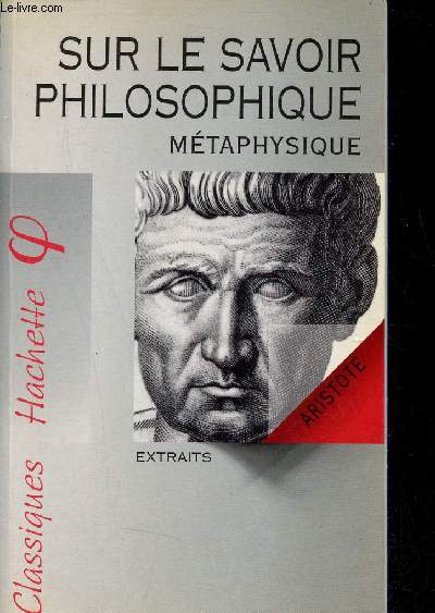 Sur le savoir philosophique - Métaphysique - Extraits - Collection Classiques Hachette.