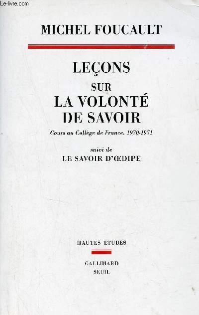 Leons sur la volont de savoir - Cours au Collge de France 1970-1971 suivi de le savoir d'Oedipe - Collection Hautes Etudes.