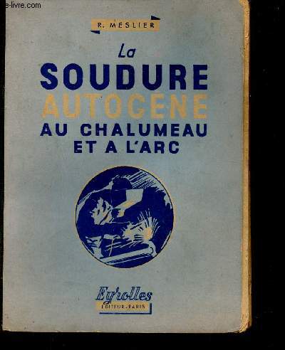 La soudure autogne au chalumeau et  l'arc - Collection l'enseignement technique et professionnel - 2e dition revue et corrige.