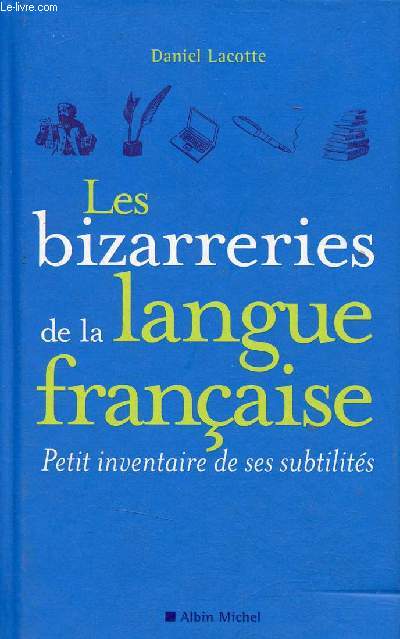 Les bizarreries de la langue franaise petit inventaire de ses subtilits.