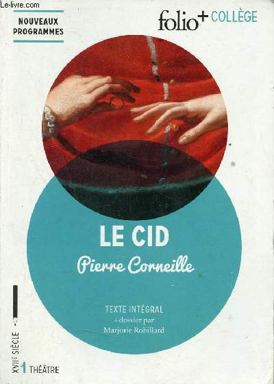 Le Cid - Nouveaux programmes - Texte intgral + dossier par Marjorie Robillard - Folio + collge.