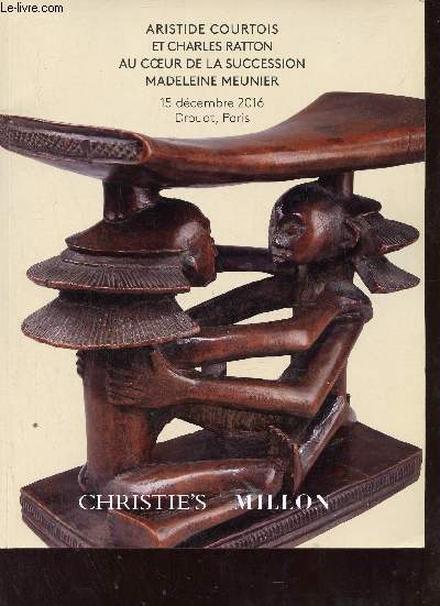 Catalogue de ventes aux enchres - Aristide Courtois et Charles Ratton au coeur de la succession Madeleine Meunier - 15 dcembre 2016 Drouot Paris - Christie's Millon.